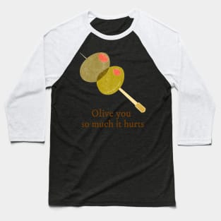 Olive You So Much it Hurts Funny Valentines Day Baseball T-Shirt